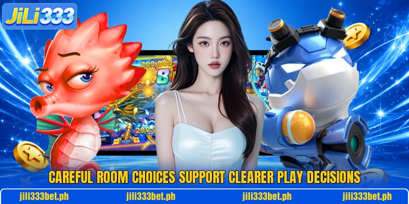Careful room choices support clearer play decisions Careful room choices support clearer play decisions