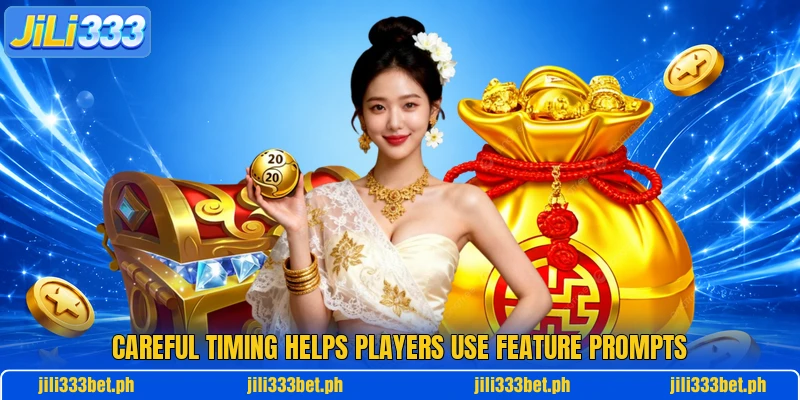 Careful timing helps players use feature prompts Careful timing helps players use feature prompts