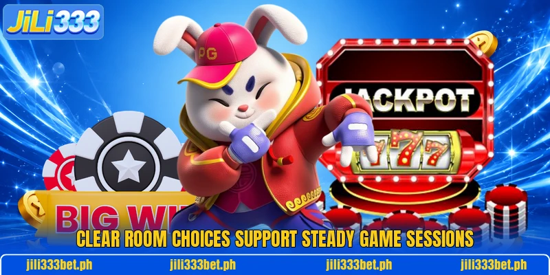 Clear room choices support steady game sessions Clear room choices support steady game sessions