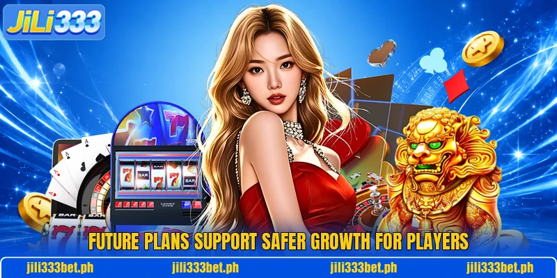Future plans support safer growth for players