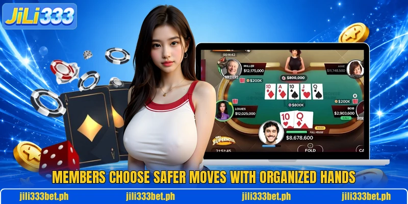 Members choose safer moves with organized hands Members choose safer moves with organized hands