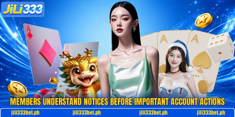 Members understand notices before important account actions Members understand notices before important account actions