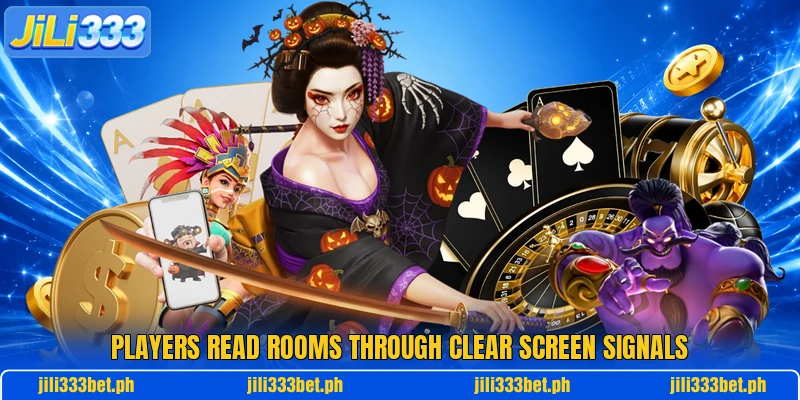 Players read rooms through clear screen signals Players read rooms through clear screen signals