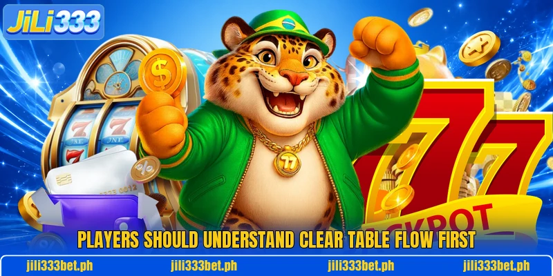 Players should understand clear table flow first Players should understand clear table flow first