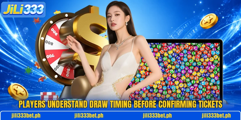 Players understand draw timing before confirming tickets