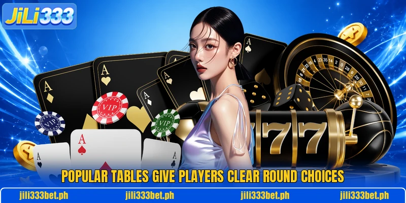 Popular tables give players clear round choices Popular tables give players clear round choices