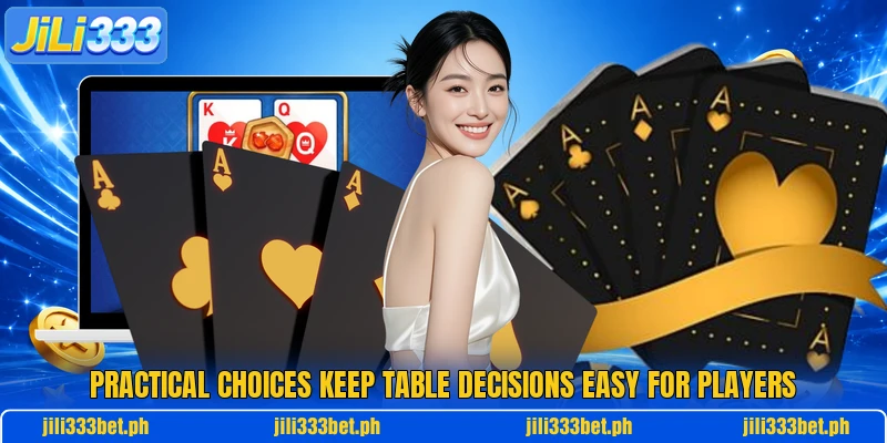 Practical choices keep table decisions easy for players