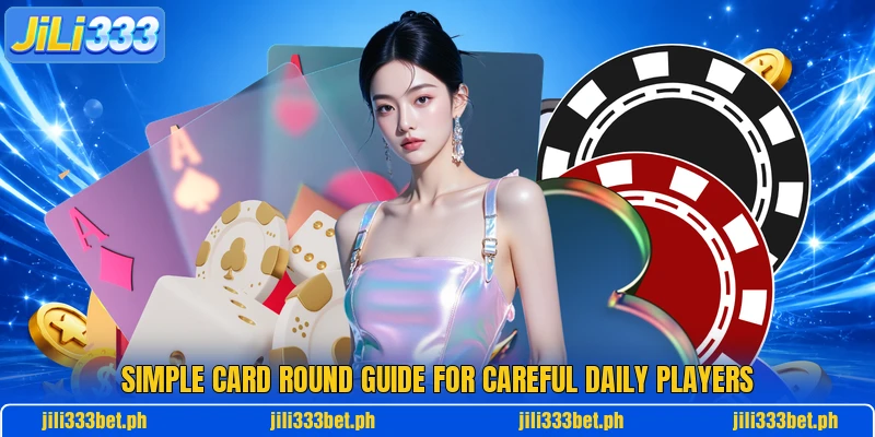 Simple card round guide for careful daily players Simple card round guide for careful daily players